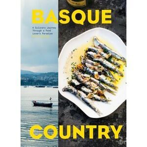 Basque Country: A Culinary Journey Through a Food Lover's Paradise -- Marti Buck